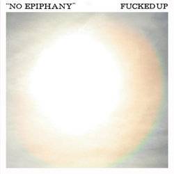Fucked Up : No Epiphany